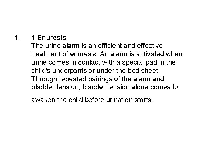 1. 1 Enuresis The urine alarm is an efficient and effective treatment of enuresis.