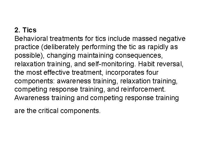 2. Tics Behavioral treatments for tics include massed negative practice (deliberately performing the tic