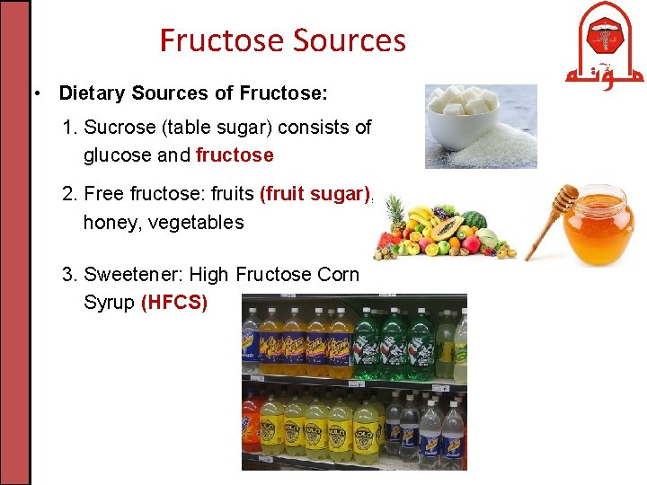 Fructose Sources • Dietary Sources of Fructose: 1. Sucrose (table sugar) consists of glucose