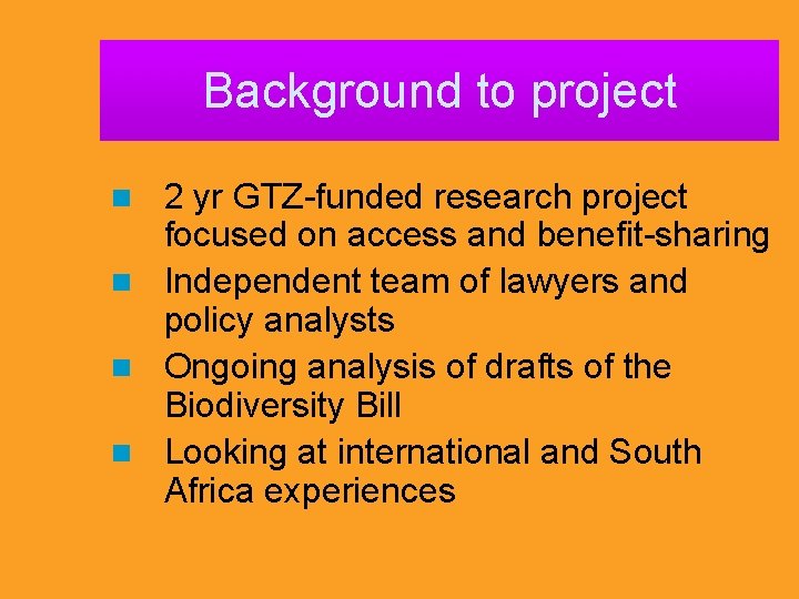 Background to project 2 yr GTZ-funded research project focused on access and benefit-sharing n