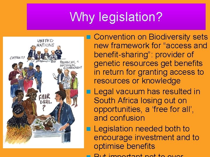 Why legislation? Convention on Biodiversity sets new framework for “access and benefit-sharing”: provider of