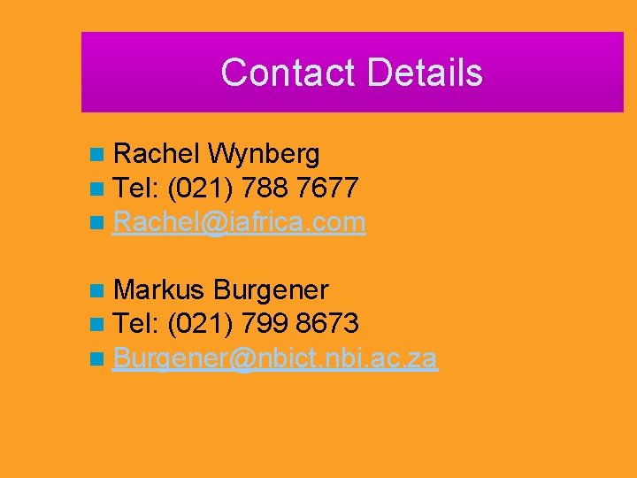 Contact Details n Rachel Wynberg n Tel: (021) 788 7677 n Rachel@iafrica. com n