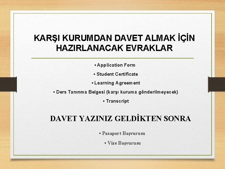 KARŞI KURUMDAN DAVET ALMAK İÇİN HAZIRLANACAK EVRAKLAR ▪ Application Form ▪ Student Certificate ▪