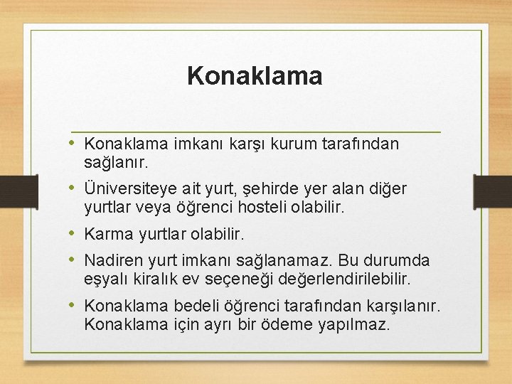 Konaklama • Konaklama imkanı karşı kurum tarafından sağlanır. • Üniversiteye ait yurt, şehirde yer