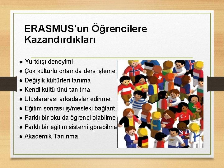 ERASMUS’un Öğrencilere Kazandırdıkları ● Yurtdışı deneyimi ● Çok kültürlü ortamda ders işleme ● Değişik