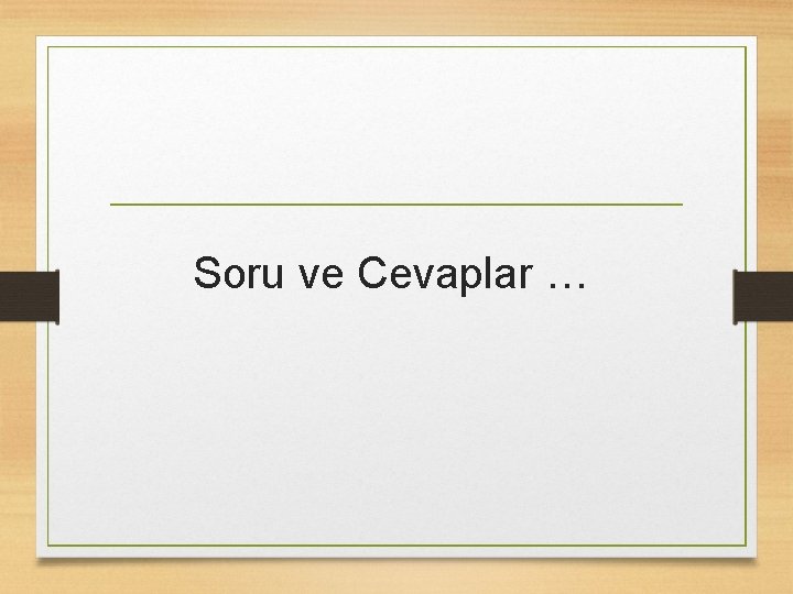 Soru ve Cevaplar … 