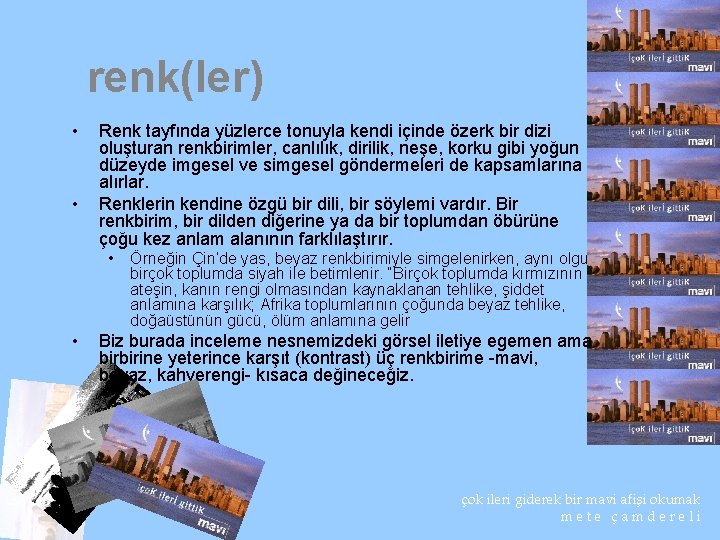 renk(ler) • • Renk tayfında yüzlerce tonuyla kendi içinde özerk bir dizi oluşturan renkbirimler,