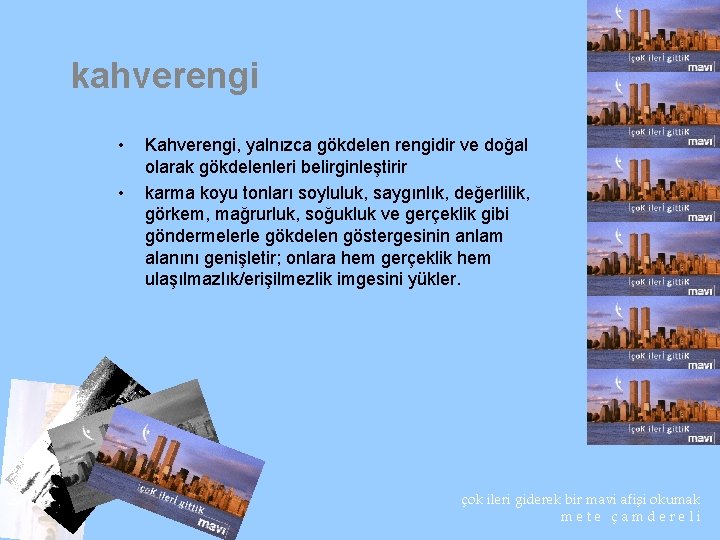 kahverengi • • Kahverengi, yalnızca gökdelen rengidir ve doğal olarak gökdelenleri belirginleştirir karma koyu