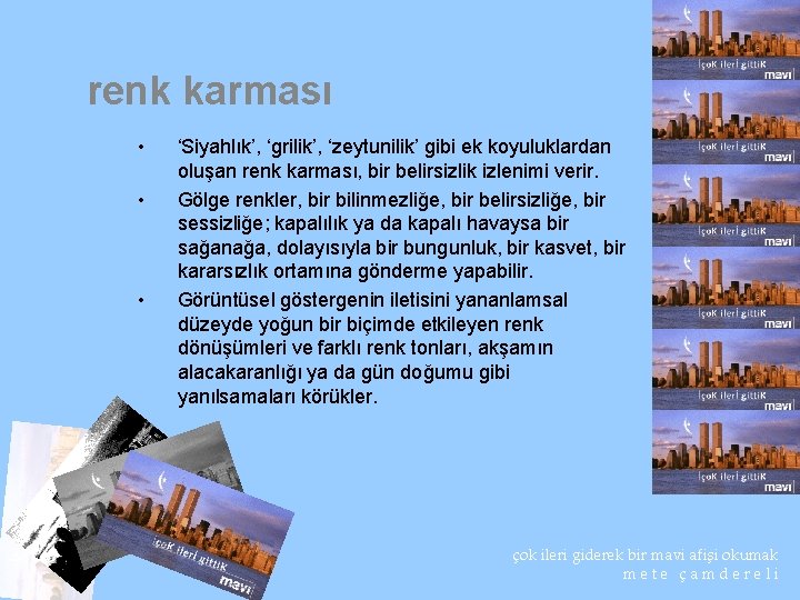 renk karması • • • ‘Siyahlık’, ‘grilik’, ‘zeytunilik’ gibi ek koyuluklardan oluşan renk karması,