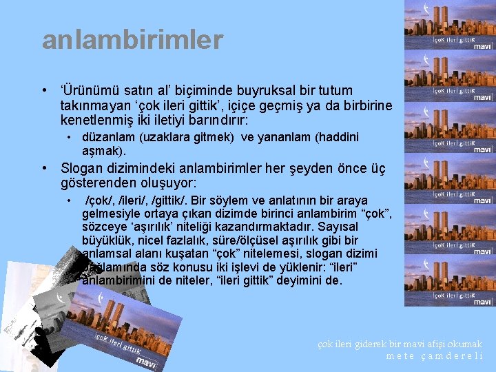 anlambirimler • ‘Ürünümü satın al’ biçiminde buyruksal bir tutum takınmayan ‘çok ileri gittik’, içiçe