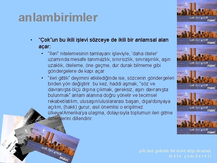 anlambirimler • “Çok”un bu ikili işlevi sözceye de ikili bir anlamsal alan açar: •