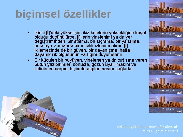 biçimsel özellikler • • İkinci [İ]’deki yükselişin, ikiz kulelerin yüksekliğine koşut olduğu düşünülürse, [İ]’lerin