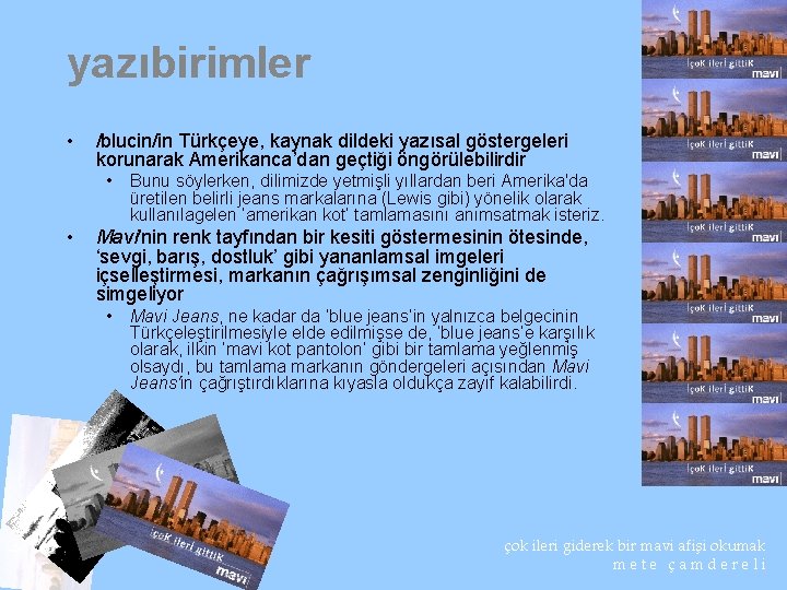 yazıbirimler • /blucin/in Türkçeye, kaynak dildeki yazısal göstergeleri korunarak Amerikanca’dan geçtiği öngörülebilirdir • •