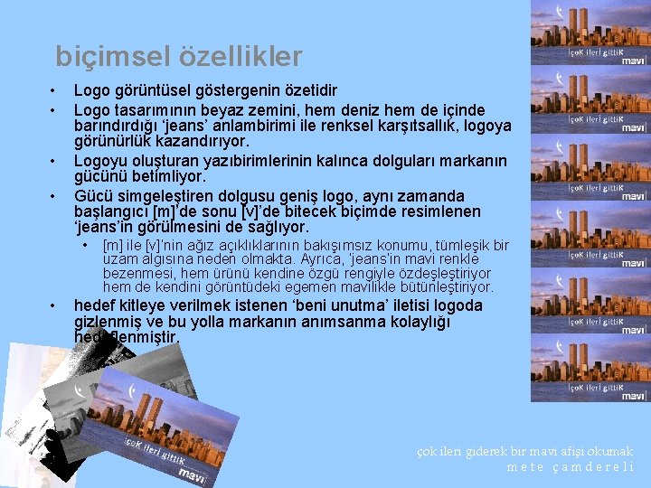 biçimsel özellikler • • Logo görüntüsel göstergenin özetidir Logo tasarımının beyaz zemini, hem deniz