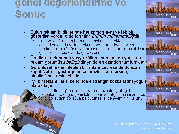 genel değerlendirme ve Sonuç • Bütün reklam bildirilerinde her zaman aynı ve tek bir