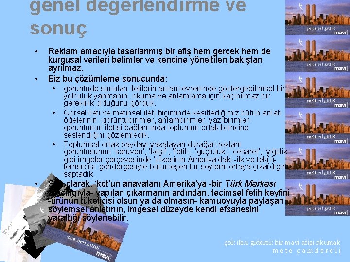 genel değerlendirme ve sonuç • • Reklam amacıyla tasarlanmış bir afiş hem gerçek hem