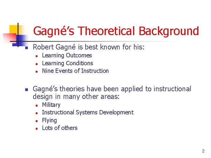 Gagné’s Theoretical Background n Robert Gagné is best known for his: n n Learning