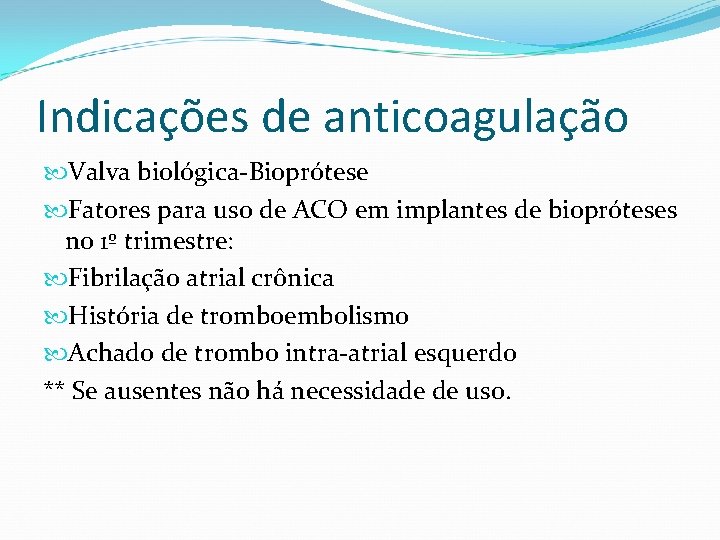 Indicações de anticoagulação Valva biológica-Bioprótese Fatores para uso de ACO em implantes de biopróteses
