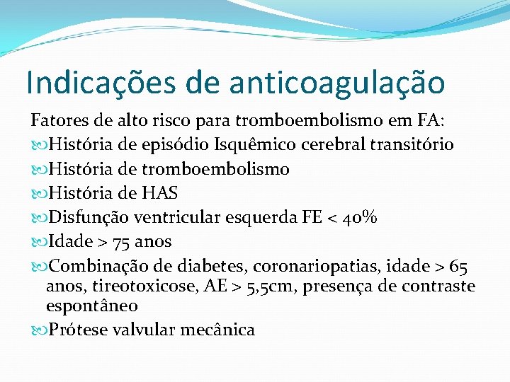 Indicações de anticoagulação Fatores de alto risco para tromboembolismo em FA: História de episódio