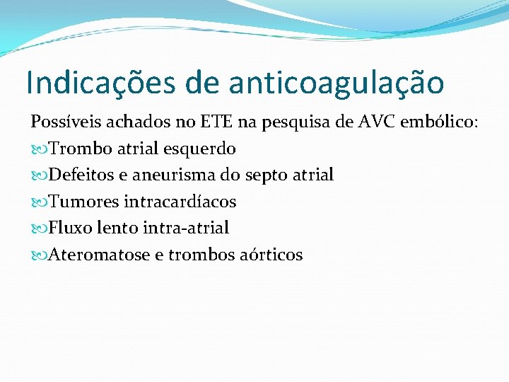 Indicações de anticoagulação Possíveis achados no ETE na pesquisa de AVC embólico: Trombo atrial