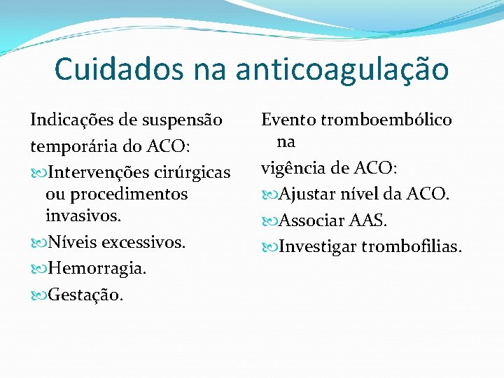 Cuidados na anticoagulação Indicações de suspensão temporária do ACO: Intervenções cirúrgicas ou procedimentos invasivos.