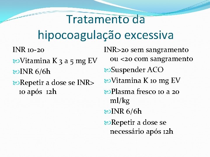 Tratamento da hipocoagulação excessiva INR 10 -20 Vitamina K 3 a 5 mg EV