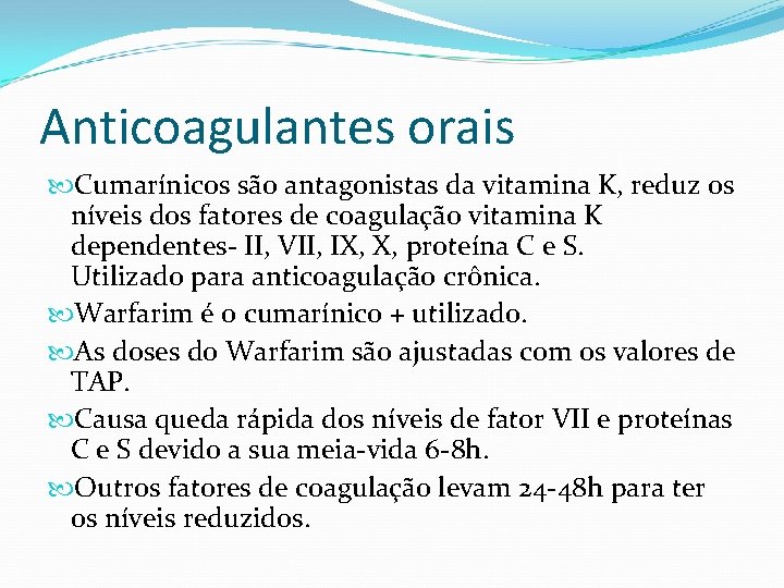 Anticoagulantes orais Cumarínicos são antagonistas da vitamina K, reduz os níveis dos fatores de