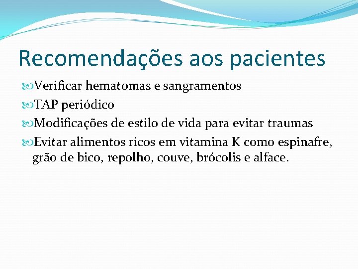 Recomendações aos pacientes Verificar hematomas e sangramentos TAP periódico Modificações de estilo de vida