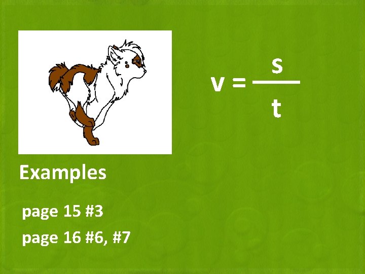 s v= t Examples page 15 #3 page 16 #6, #7 