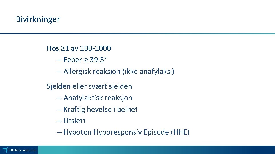 Bivirkninger Hos ≥ 1 av 100 -1000 – Feber ≥ 39, 5° – Allergisk