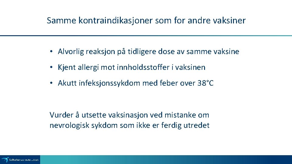 Samme kontraindikasjoner som for andre vaksiner • Alvorlig reaksjon på tidligere dose av samme