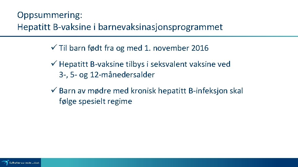 Oppsummering: Hepatitt B-vaksine i barnevaksinasjonsprogrammet ü Til barn født fra og med 1. november