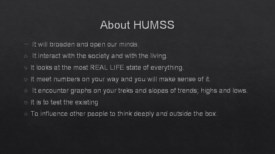 About HUMSS It will broaden and open our minds. It interact with the society