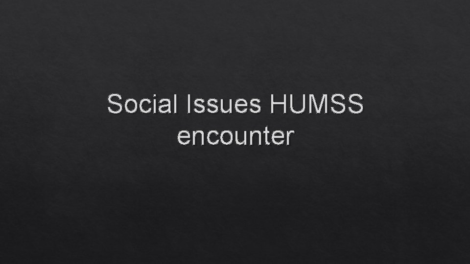 Social Issues HUMSS encounter 