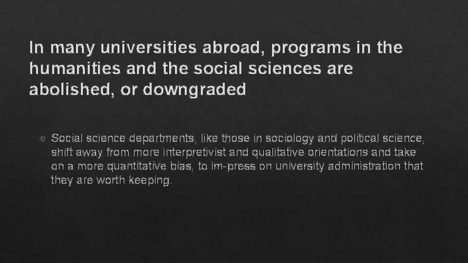 In many universities abroad, programs in the humanities and the social sciences are abolished,