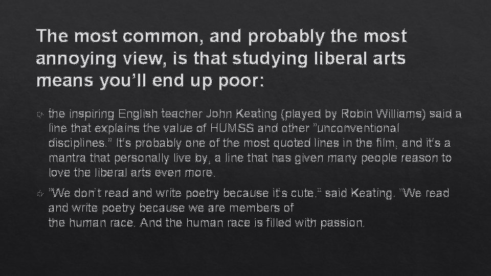 The most common, and probably the most annoying view, is that studying liberal arts