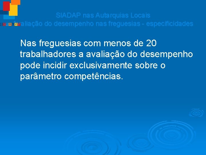 SIADAP nas Autarquias Locais Avaliação do desempenho nas freguesias - especificidades Nas freguesias com