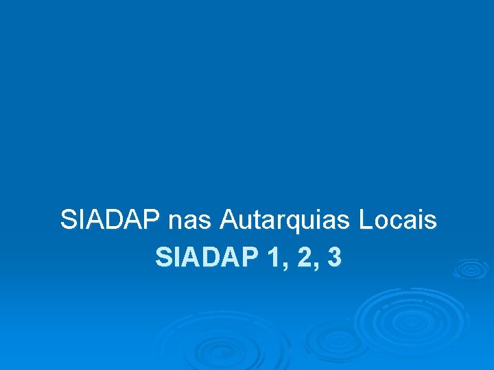 SIADAP nas Autarquias Locais SIADAP 1, 2, 3 