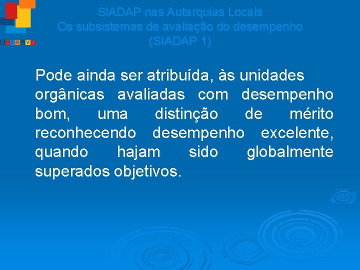 SIADAP nas Autarquias Locais Os subsistemas de avaliação do desempenho (SIADAP 1) Pode ainda