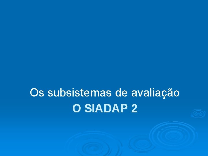 Os subsistemas de avaliação O SIADAP 2 