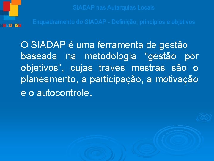 SIADAP nas Autarquias Locais Enquadramento do SIADAP - Definição, princípios e objetivos O SIADAP
