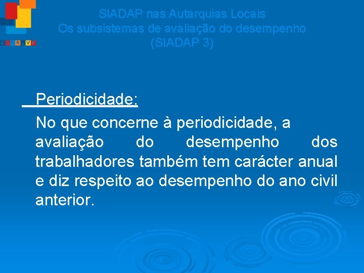SIADAP nas Autarquias Locais Os subsistemas de avaliação do desempenho (SIADAP 3) Periodicidade: No