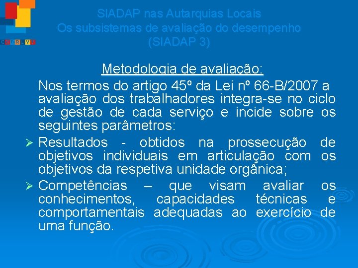 SIADAP nas Autarquias Locais Os subsistemas de avaliação do desempenho (SIADAP 3) Metodologia de