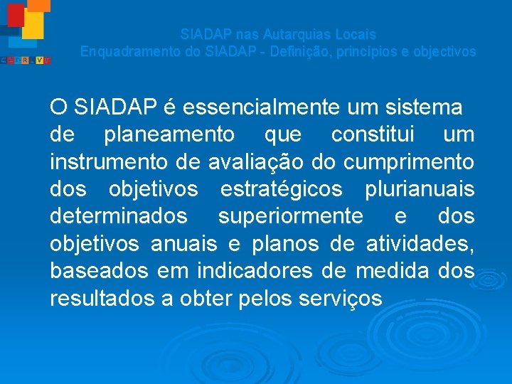 SIADAP nas Autarquias Locais Enquadramento do SIADAP - Definição, princípios e objectivos O SIADAP