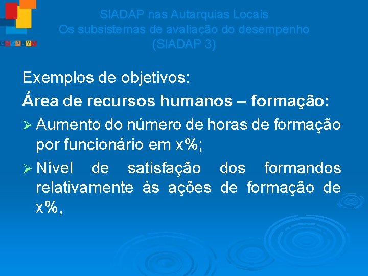 SIADAP nas Autarquias Locais Os subsistemas de avaliação do desempenho (SIADAP 3) Exemplos de