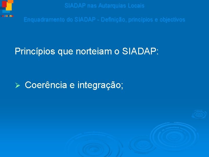 SIADAP nas Autarquias Locais Enquadramento do SIADAP - Definição, princípios e objectivos Princípios que