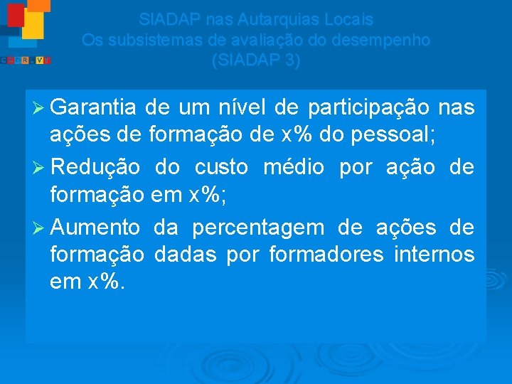 SIADAP nas Autarquias Locais Os subsistemas de avaliação do desempenho (SIADAP 3) Ø Garantia
