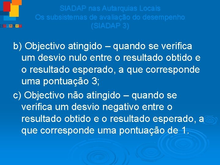 SIADAP nas Autarquias Locais Os subsistemas de avaliação do desempenho (SIADAP 3) b) Objectivo