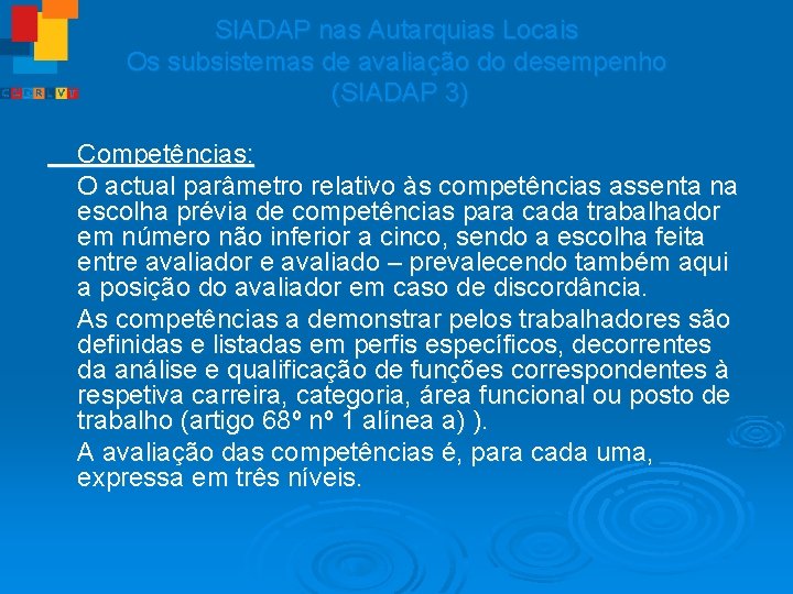 SIADAP nas Autarquias Locais Os subsistemas de avaliação do desempenho (SIADAP 3) Competências: O