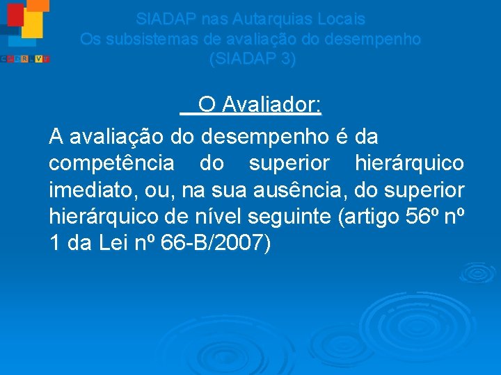 SIADAP nas Autarquias Locais Os subsistemas de avaliação do desempenho (SIADAP 3) O Avaliador: